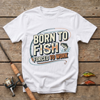 Born To Fish, Forced To Work. T-Shirt