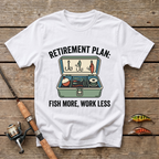 Fish More, Work Less T-Shirt