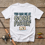 You Had Me At Gone Fishin' T-Shirt