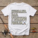 Husband. Dad. Fishing Problem. T-Shirt