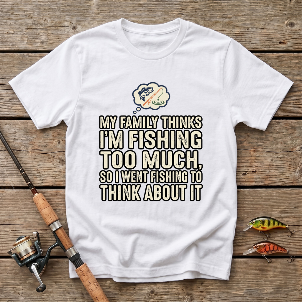 Fishing Too Much T-Shirt
