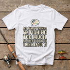 Fishing Too Much T-Shirt