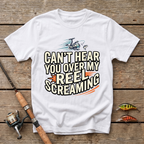 Can't Hear You Over My Reel Screaming T-Shirt