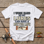 I Work Hard So My Lures Can Have A Better Life T-Shirt