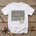 Fishing Based Decisions T-Shirt