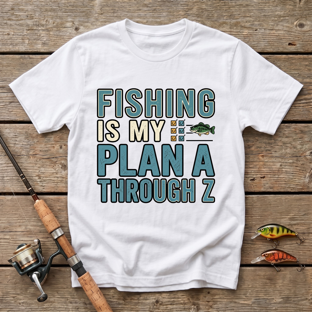 Fishing Is My Plan A Through Z T-Shirt