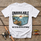 Unavailable Due To Fishing Related Optimism T-Shirt