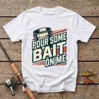Pour Some Bait On Me T-Shirt