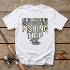This Meeting Should Have Been A Fishing Trip T-Shirt
