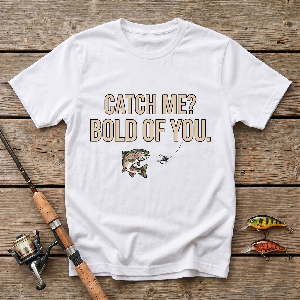 Catch Me? Bold Of You T-Shirt