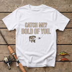 Catch Me? Bold Of You T-Shirt