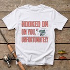 Hooked On You, Unfortunately T-Shirt