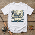 Crappie Decisions Make Great Stories T-Shirt